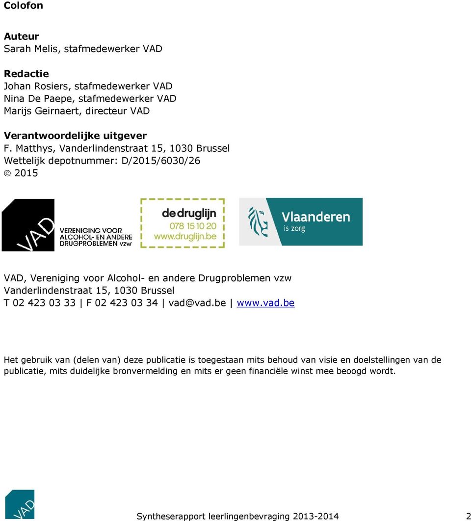 Matthys, Vanderlindenstraat 15, 1030 Brussel Wettelijk depotnummer: D/2015/6030/26 2015 VAD, Vereniging voor Alcohol- en andere Drugproblemen vzw Vanderlindenstraat