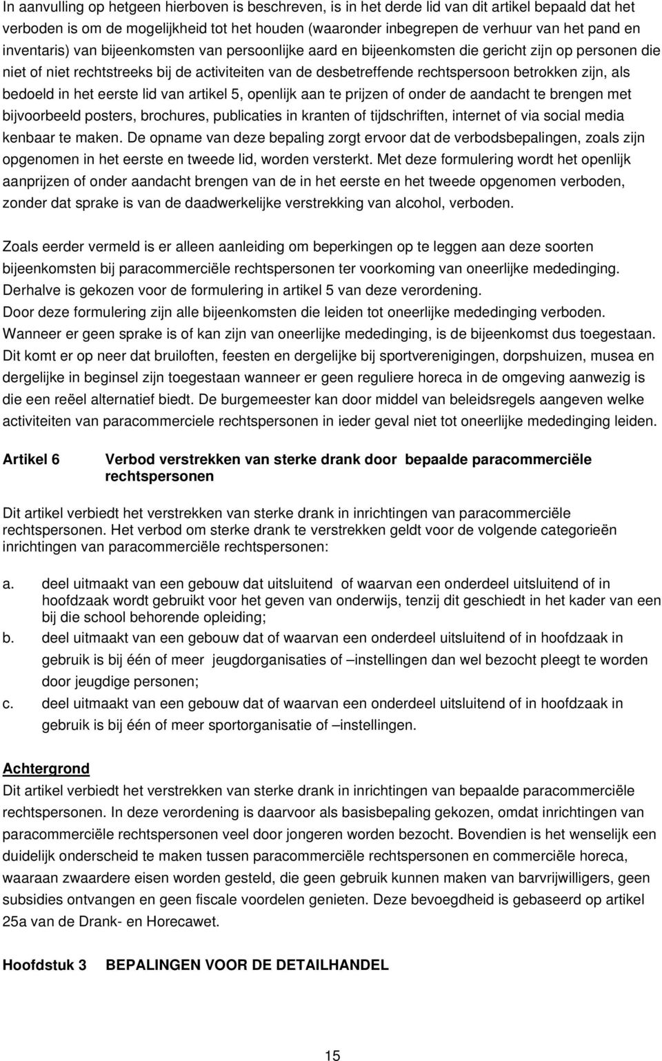 als bedoeld in het eerste lid van artikel 5, openlijk aan te prijzen of onder de aandacht te brengen met bijvoorbeeld posters, brochures, publicaties in kranten of tijdschriften, internet of via