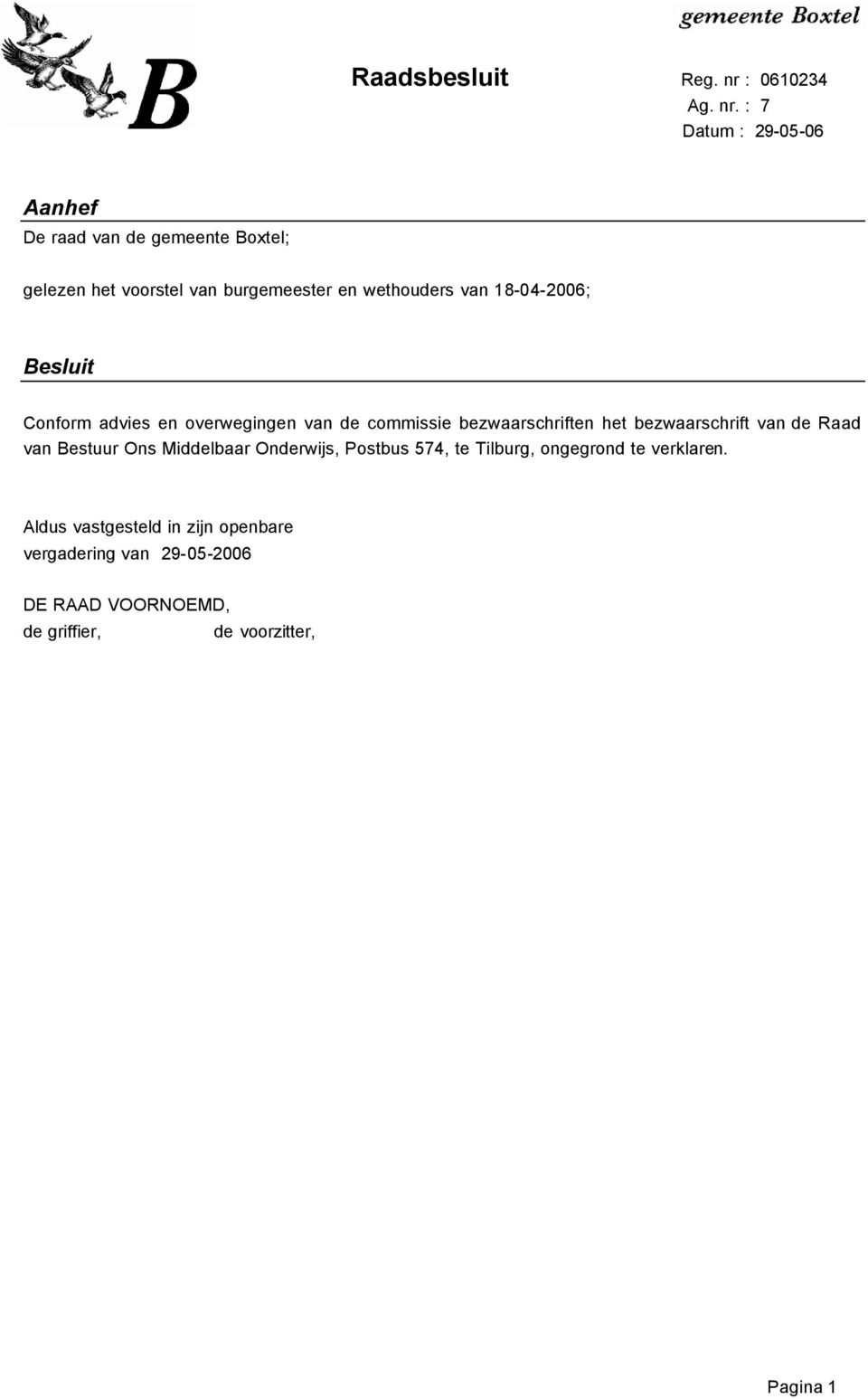 van 18-04-2006; Besluit Conform advies en overwegingen van de commissie bezwaarschriften het bezwaarschrift van