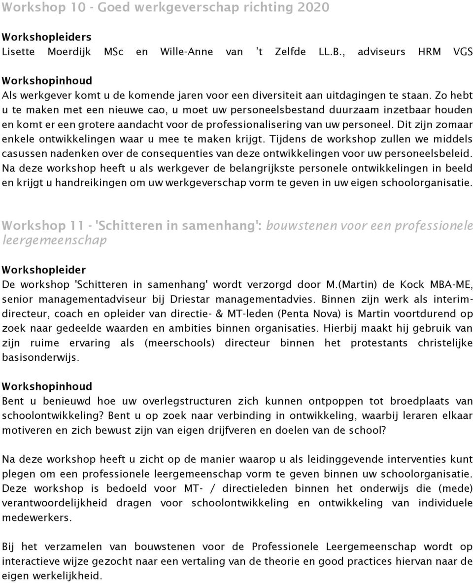 Zo hebt u te maken met een nieuwe cao, u moet uw personeelsbestand duurzaam inzetbaar houden en komt er een grotere aandacht voor de professionalisering van uw personeel.