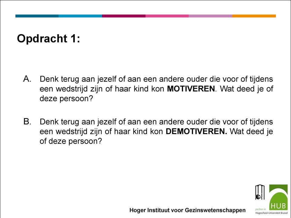 of haar kind kon MOTIVEREN. Wat deed je of deze persoon? B.