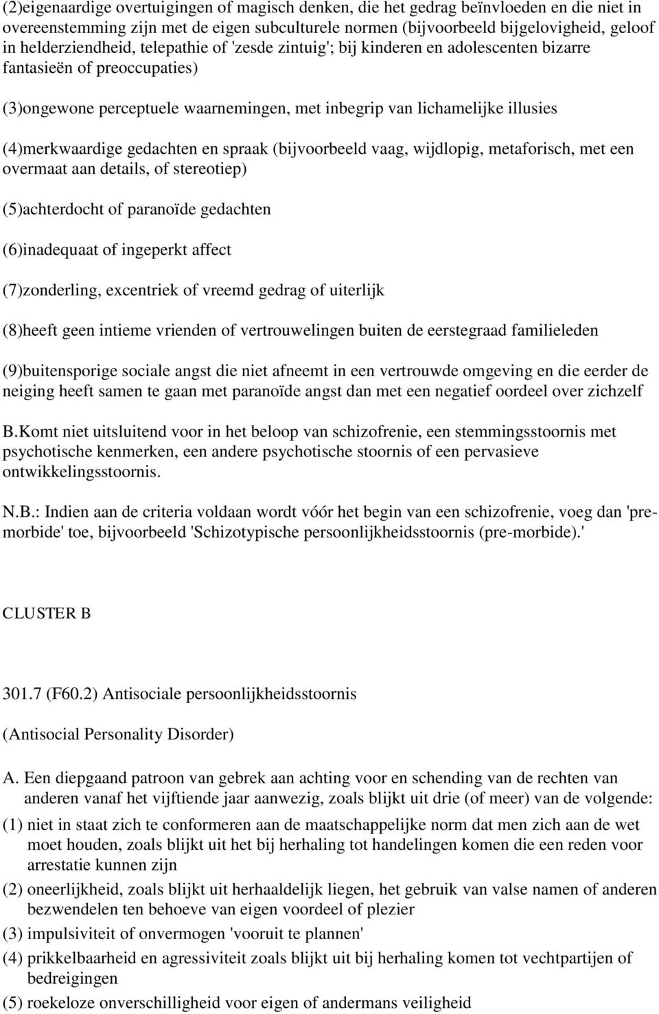 (4)merkwaardige gedachten en spraak (bijvoorbeeld vaag, wijdlopig, metaforisch, met een overmaat aan details, of stereotiep) (5)achterdocht of paranoïde gedachten (6)inadequaat of ingeperkt affect