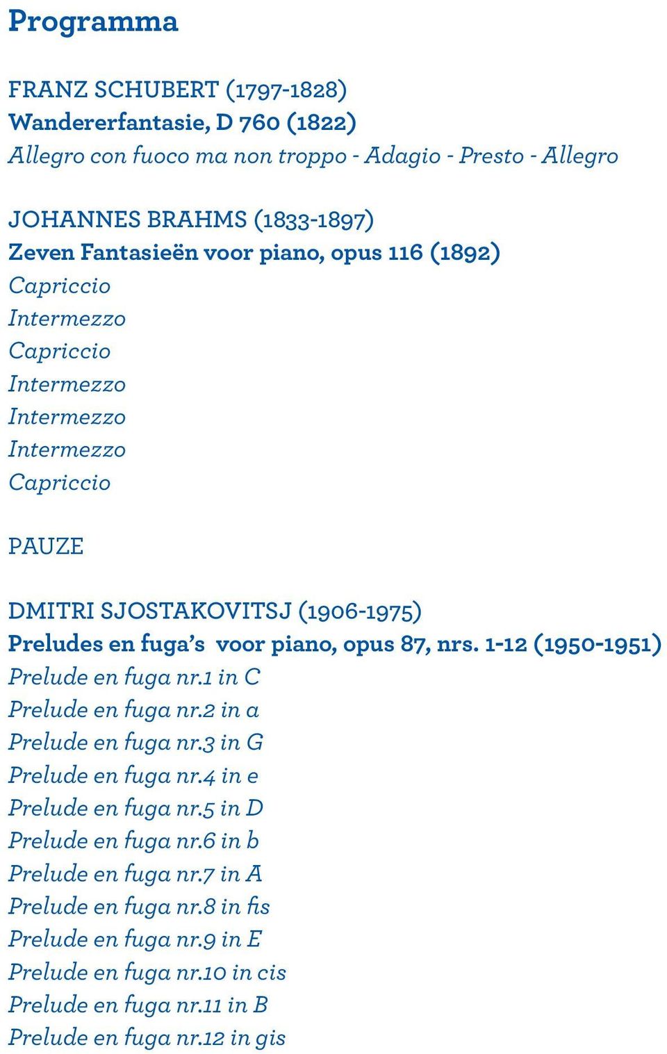 opus 87, nrs. 1-12 (1950-1951) Prelude en fuga nr.1 in C Prelude en fuga nr.2 in a Prelude en fuga nr.3 in G Prelude en fuga nr.4 in e Prelude en fuga nr.