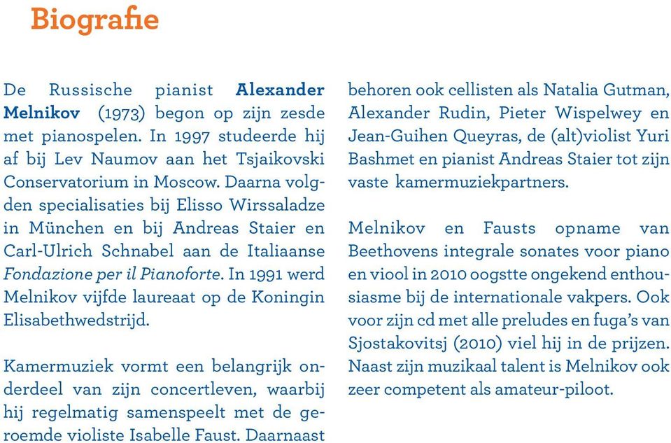 In 1991 werd Melnikov vijfde laureaat op de Koningin Elisabethwedstrijd.