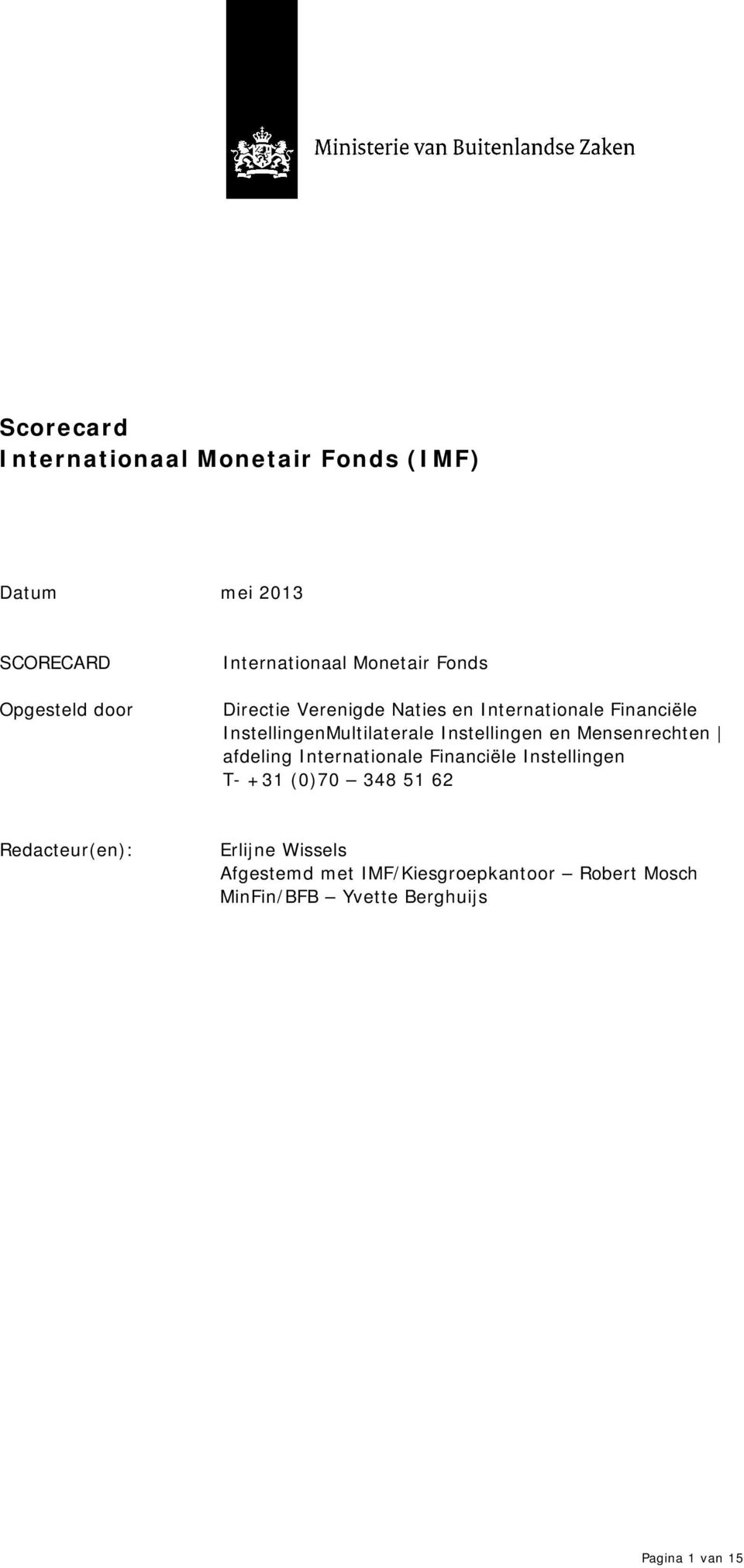 Instellingen en Mensenrechten afdeling Internationale Financiële Instellingen T- +31 (0)70 348 51 62