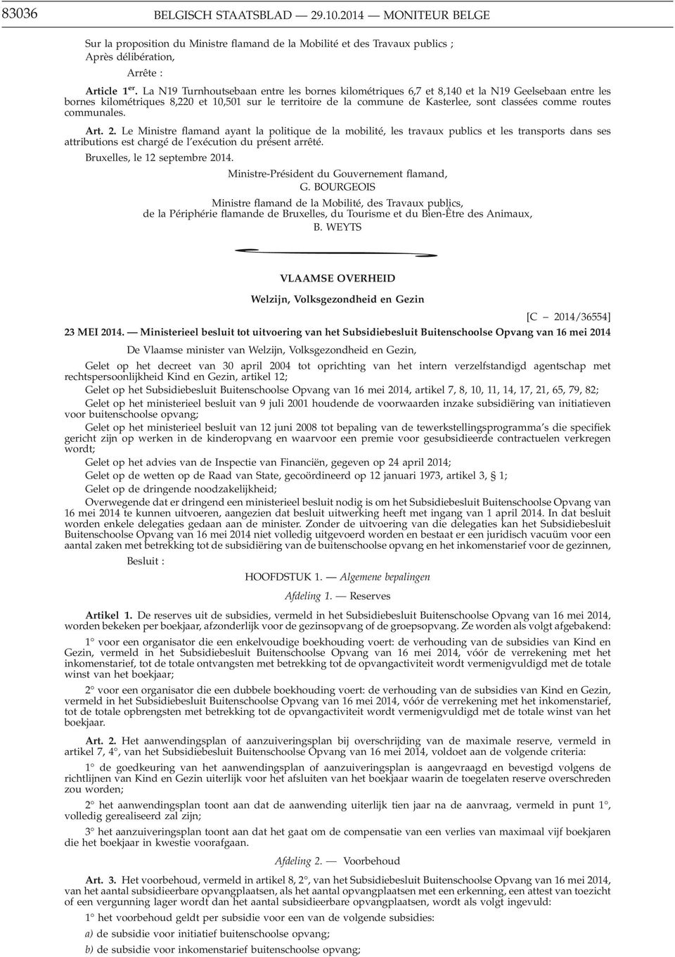 routes communales. Art. 2. Le Ministre flamand ayant la politique de la mobilité, les travaux publics et les transports dans ses attributions est chargé de l exécution du présent arrêté.