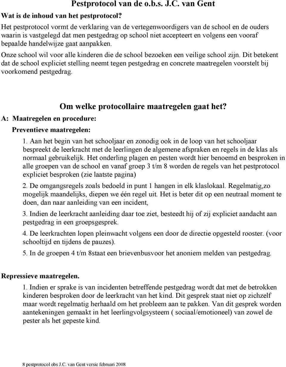 handelwijze gaat aanpakken. Onze school wil voor alle kinderen die de school bezoeken een veilige school zijn.