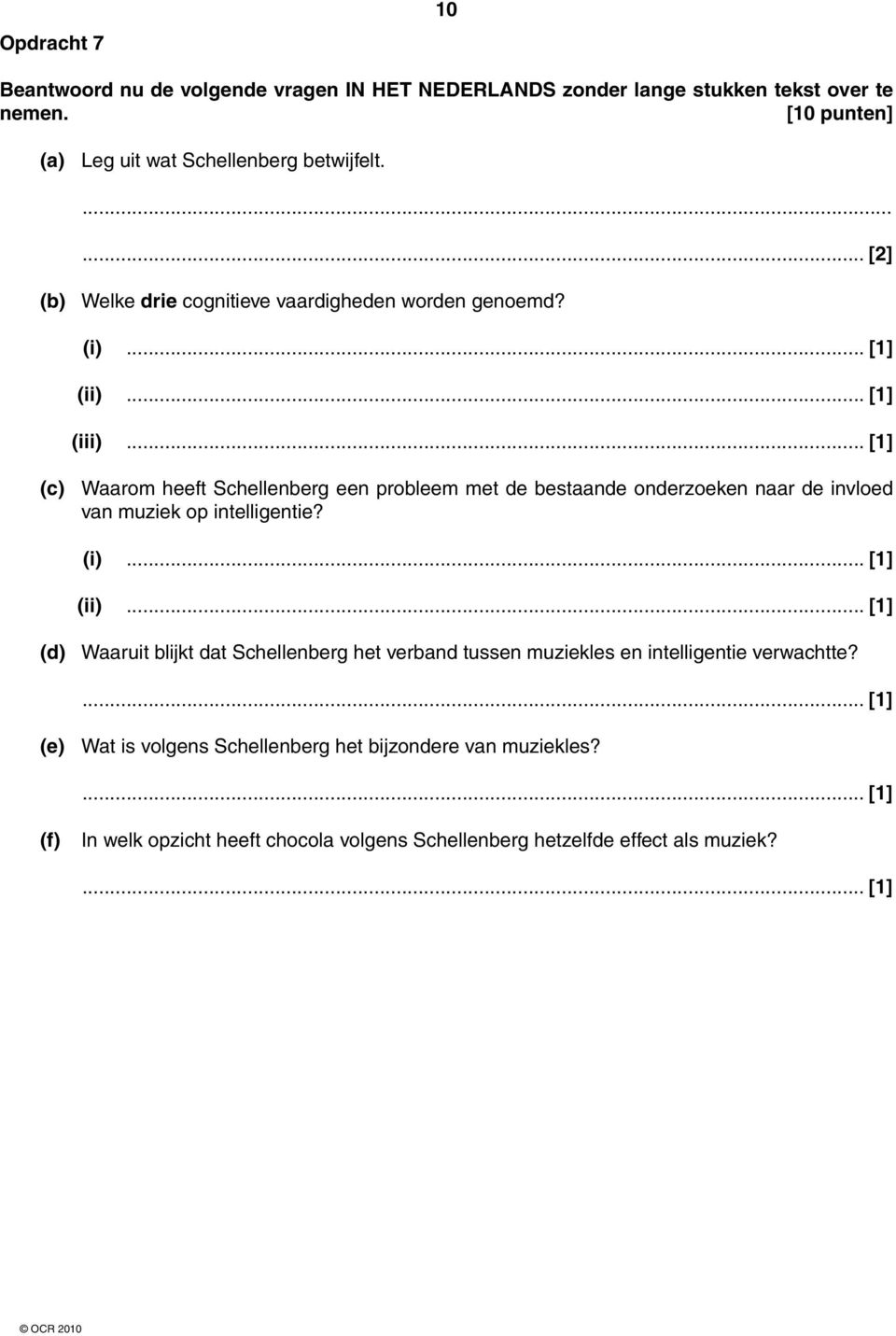 .. [1] (c) Waarom heeft Schellenberg een probleem met de bestaande onderzoeken naar de invloed van muziek op intelligentie? (i)... [1] (ii).