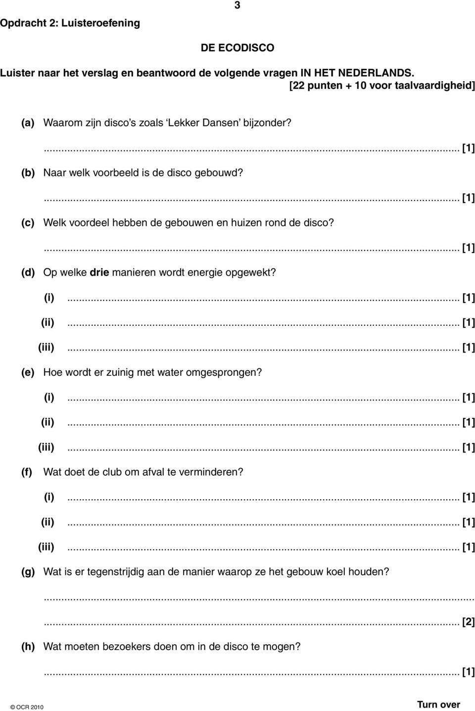 (c) Welk voordeel hebben de gebouwen en huizen rond de disco? (d) Op welke drie manieren wordt energie opgewekt? (i)... [1] (ii)... [1] (iii).