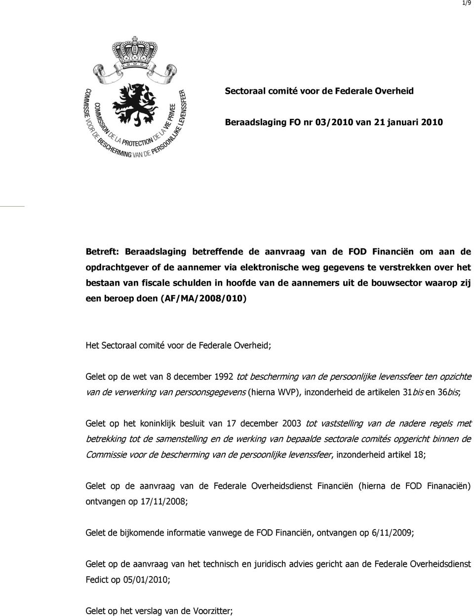 comité voor de Federale Overheid; Gelet op de wet van 8 december 1992 tot bescherming van de persoonlijke levenssfeer ten opzichte van de verwerking van persoonsgegevens (hierna WVP), inzonderheid de