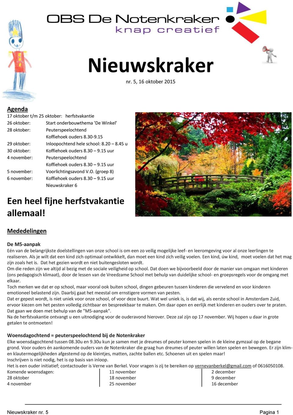 (groep 8) 6 november: Koffiehoek ouders 8.30 9.15 uur Nieuwskraker 6 Een heel fijne herfstvakantie allemaal!