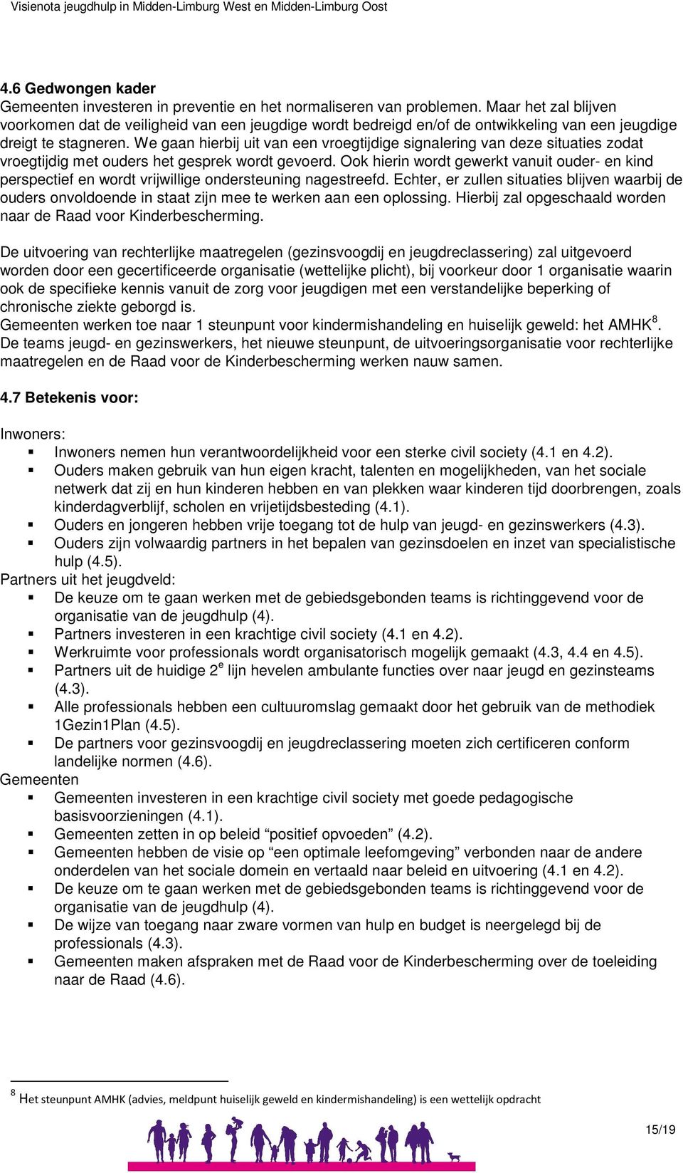 We gaan hierbij uit van een vroegtijdige signalering van deze situaties zodat vroegtijdig met ouders het gesprek wordt gevoerd.