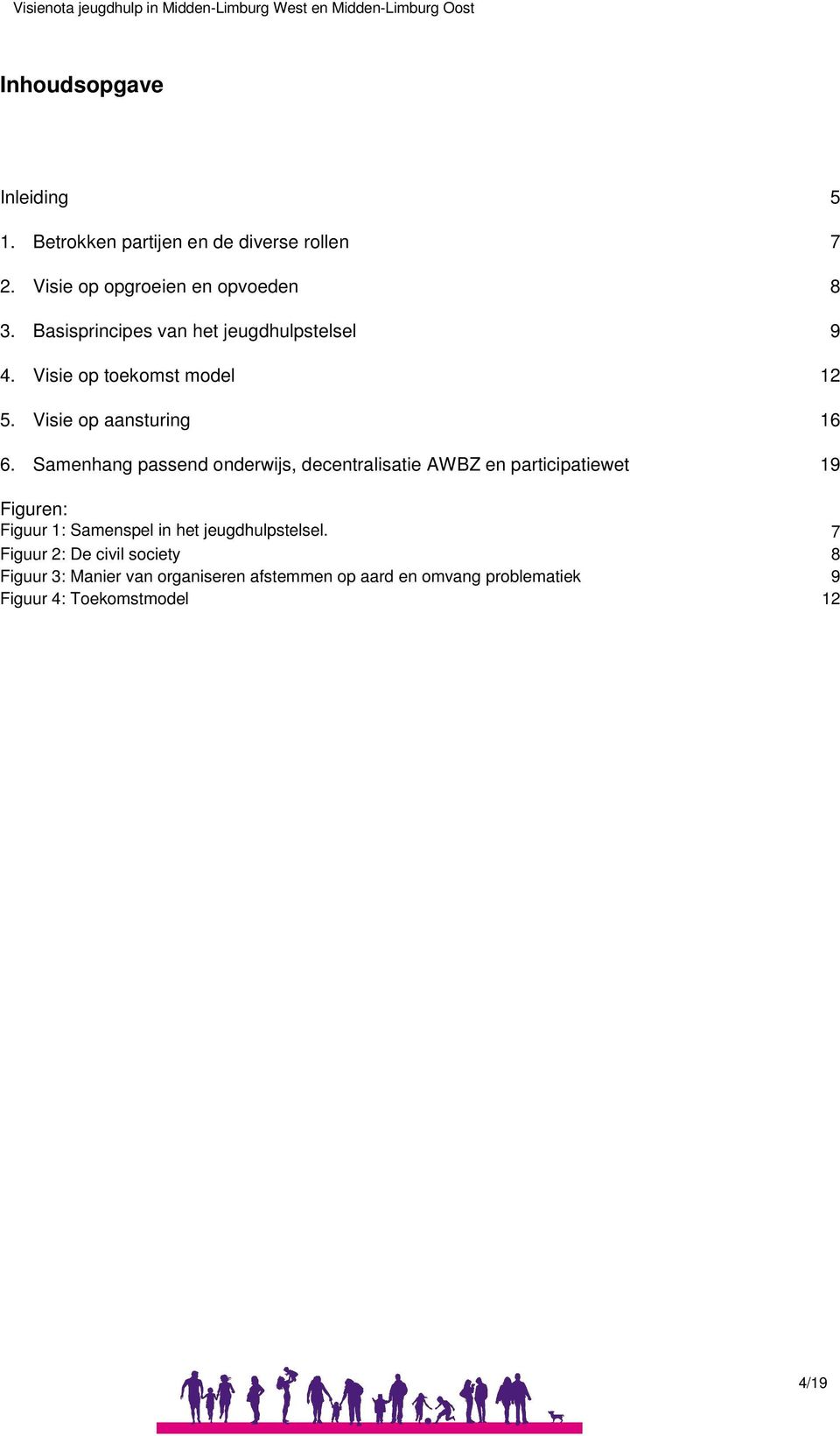 Samenhang passend onderwijs, decentralisatie AWBZ en participatiewet 19 Figuren: Figuur 1: Samenspel in het