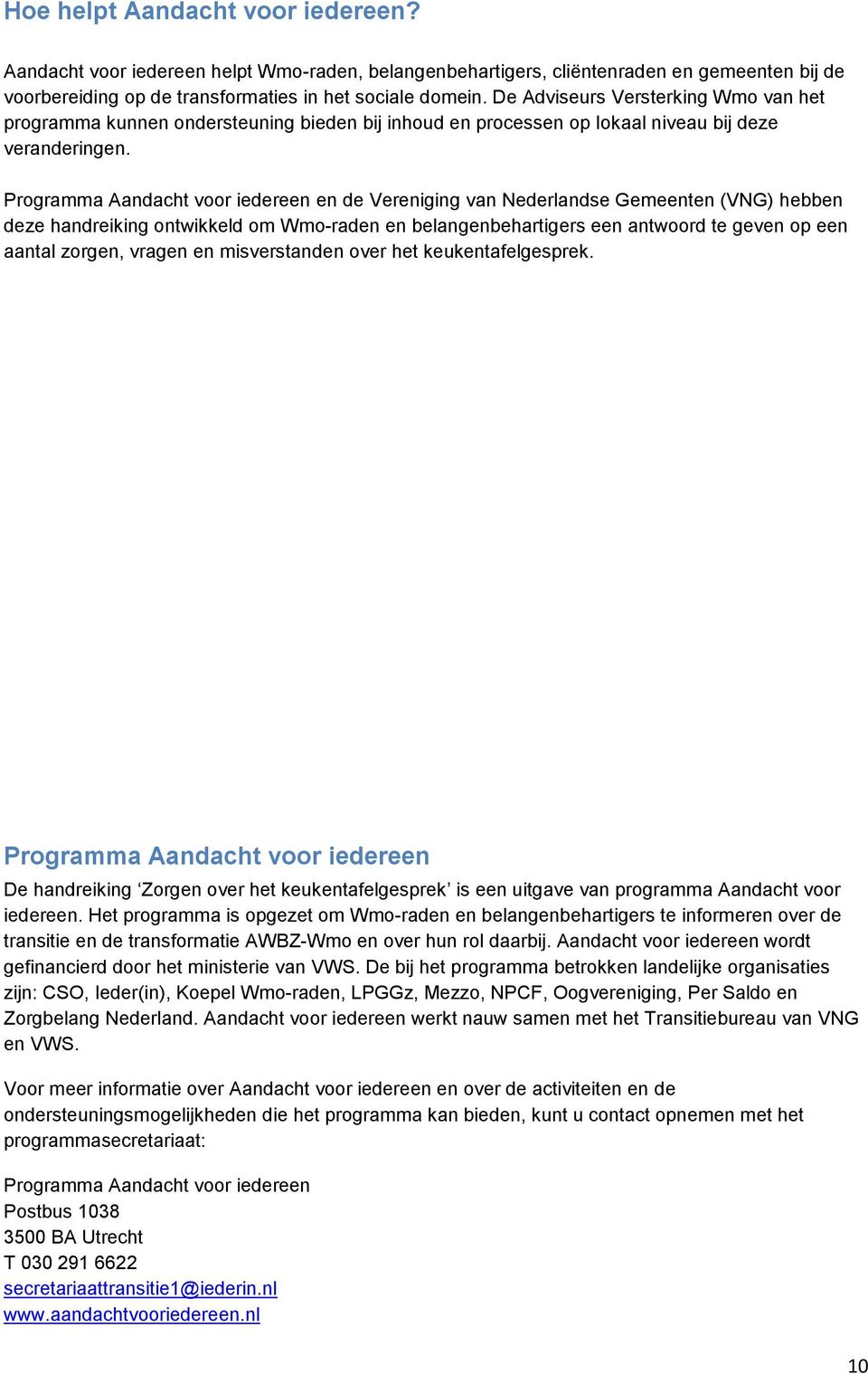 Programma Aandacht voor iedereen en de Vereniging van Nederlandse Gemeenten (VNG) hebben deze handreiking ontwikkeld om Wmo-raden en belangenbehartigers een antwoord te geven op een aantal zorgen,