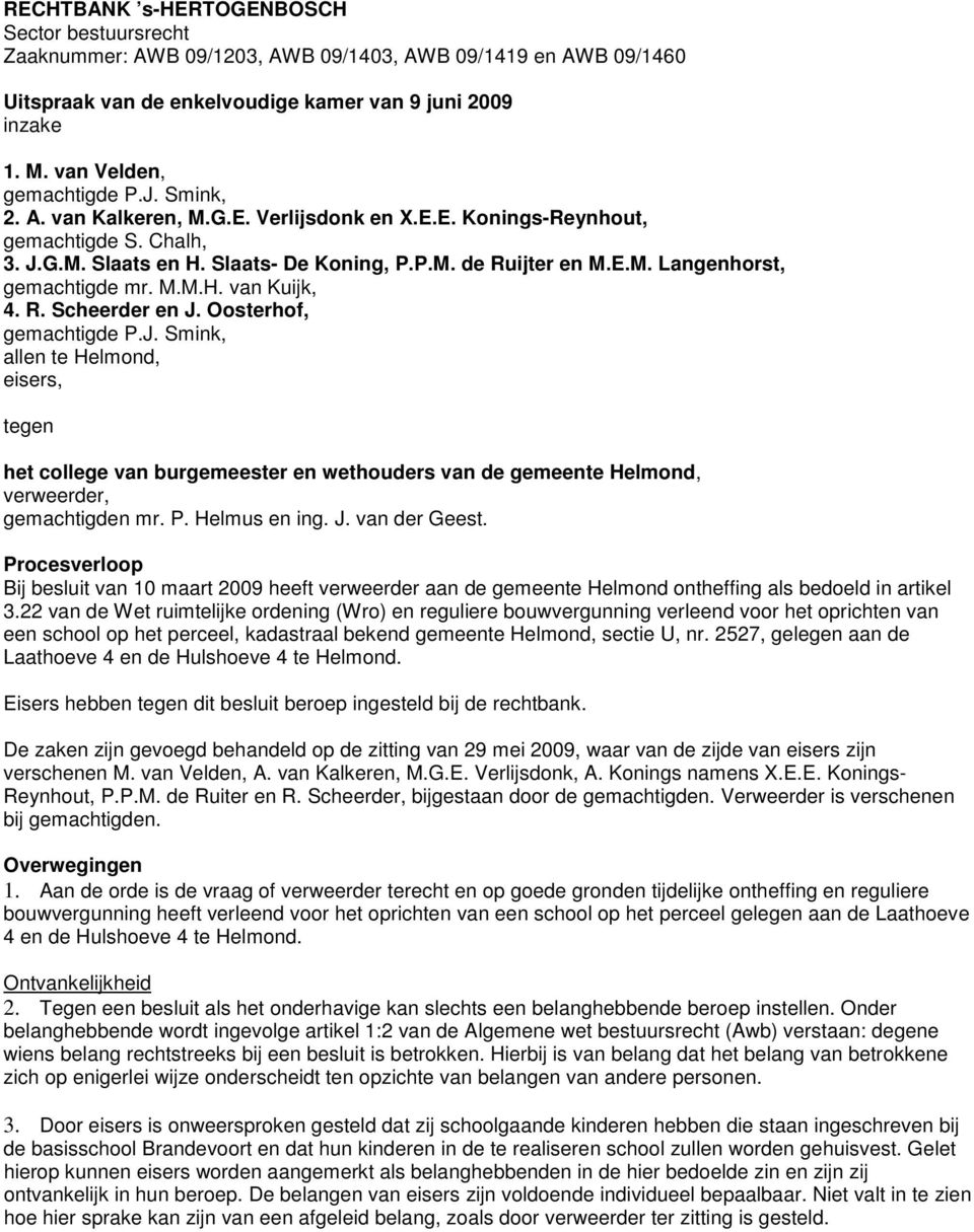 M.M.H. van Kuijk, 4. R. Scheerder en J. Oosterhof, gemachtigde P.J. Smink, allen te Helmond, eisers, tegen het college van burgemeester en wethouders van de gemeente Helmond, verweerder, gemachtigden mr.