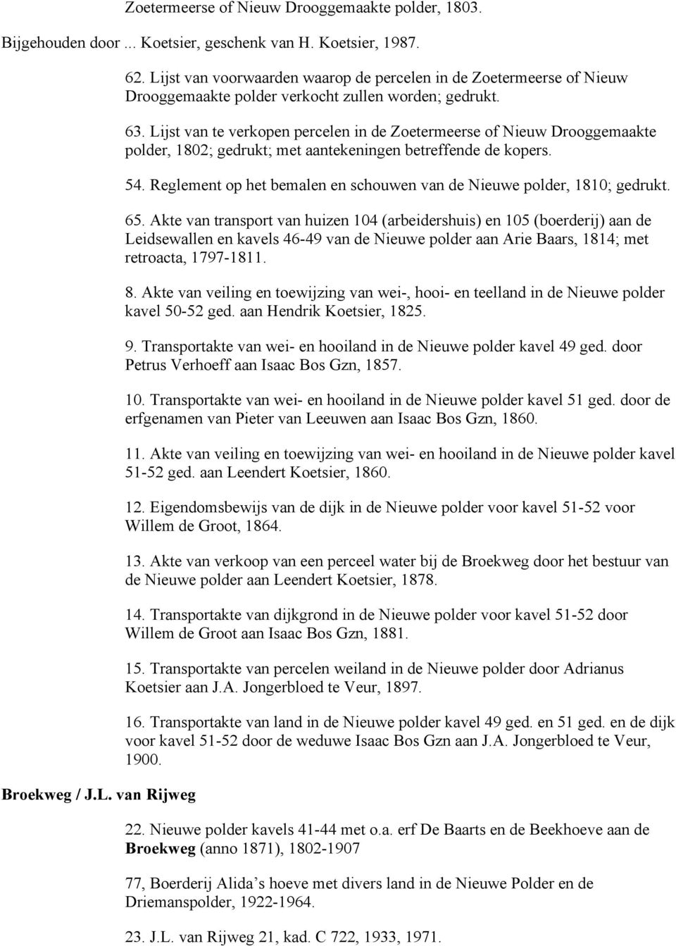 Lijst van te verkopen percelen in de Zoetermeerse of Nieuw Drooggemaakte polder, 1802; gedrukt; met aantekeningen betreffende de kopers. 54.