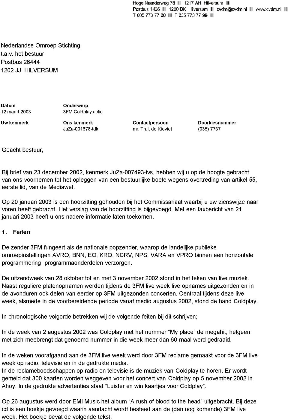 VERSUM Datum Onderwerp 12 maart 2003 3FM Coldplay actie Uw kenmerk Ons kenmerk Contactpersoon Doorkiesnummer JuZa-001678-tdk mr. Th.I.