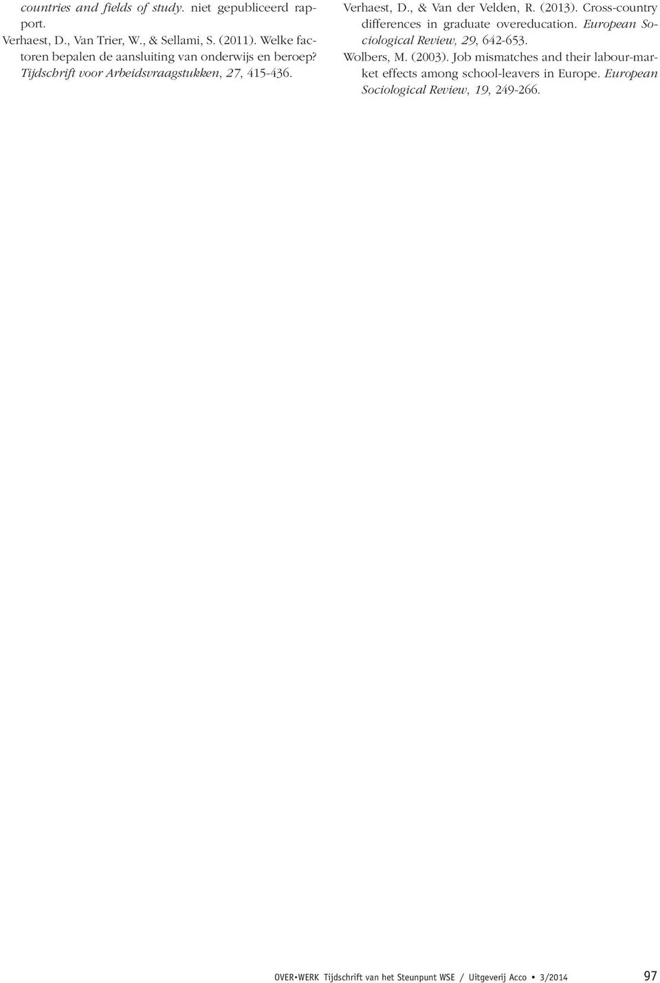 , & Van der Velden, R. (2013). Cross-country differences in graduate overeducation. European Sociological Review, 29, 642-653. Wolbers, M.