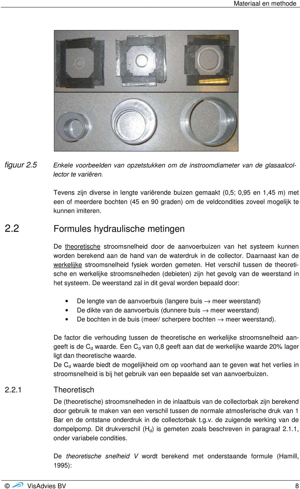 2 Formules hydraulische metingen De theoretische stroomsnelheid door de aanvoerbuizen van het systeem kunnen worden berekend aan de hand van de waterdruk in de collector.