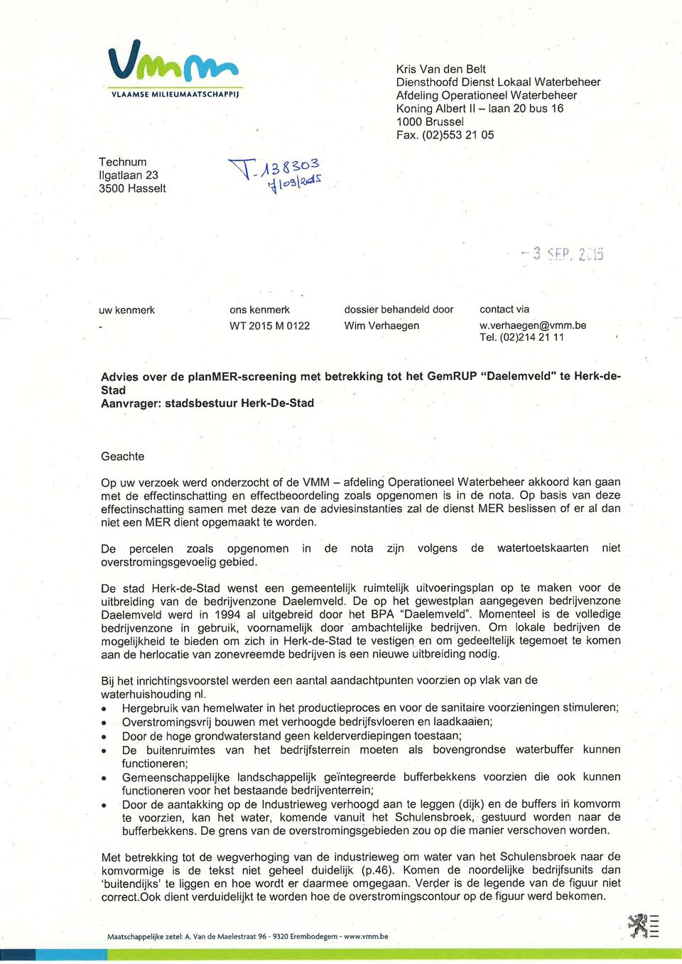 (02)214 21 11 Advies over de planmer-screening met betrekking tot het GemRUP "Daelemveld" te Herk-de- Stad Aanvrager: stadsbestuur Herk-De-Stad Geachte Op uw verzoek werd onderzocht of de VMM -