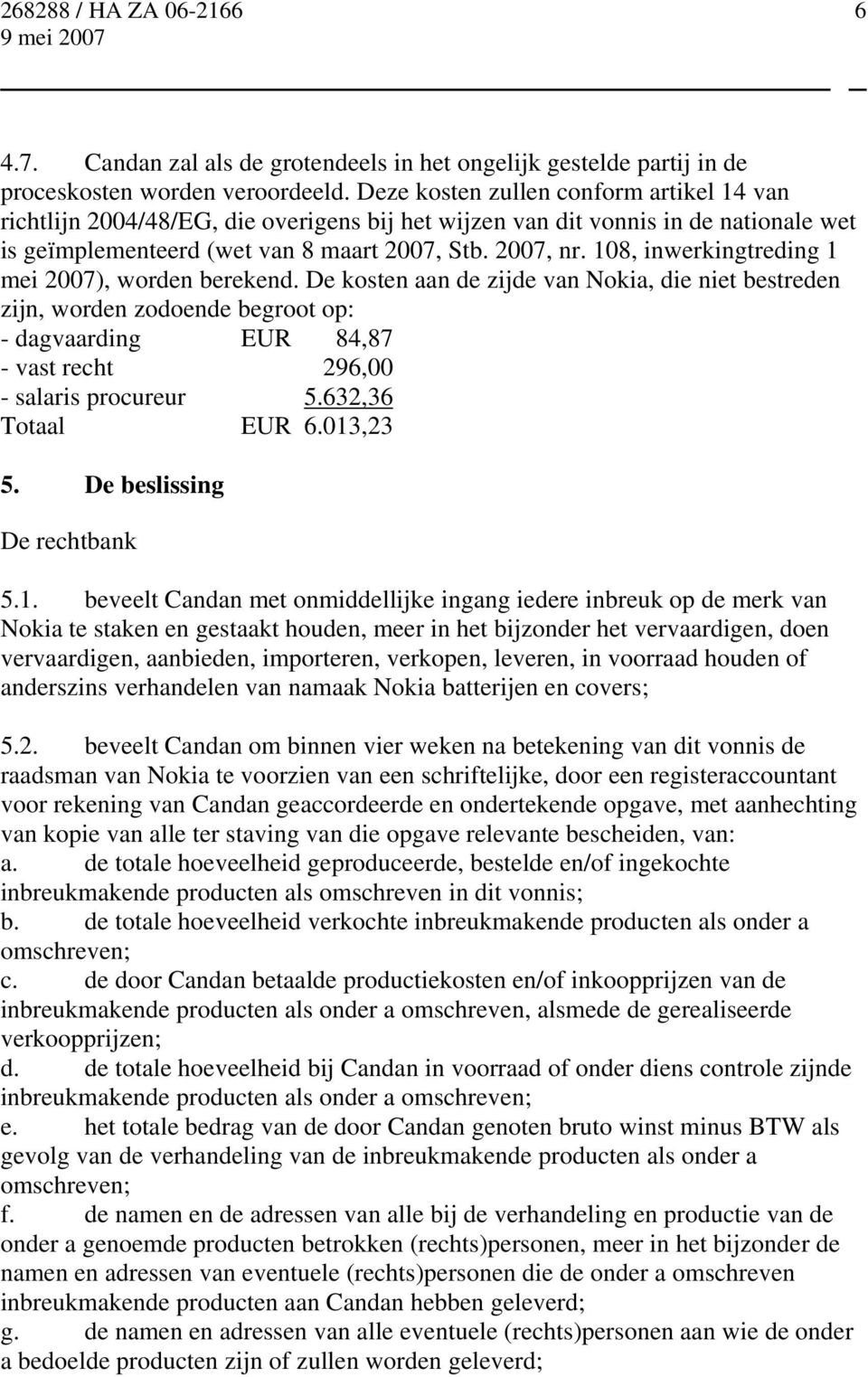 108, inwerkingtreding 1 mei 2007), worden berekend.