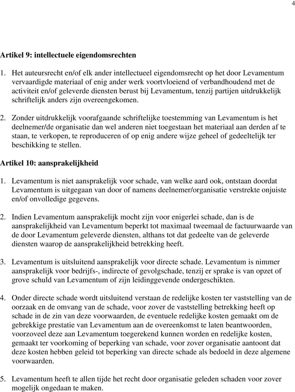 diensten berust bij Levamentum, tenzij partijen uitdrukkelijk schriftelijk anders zijn overeengekomen. 2.