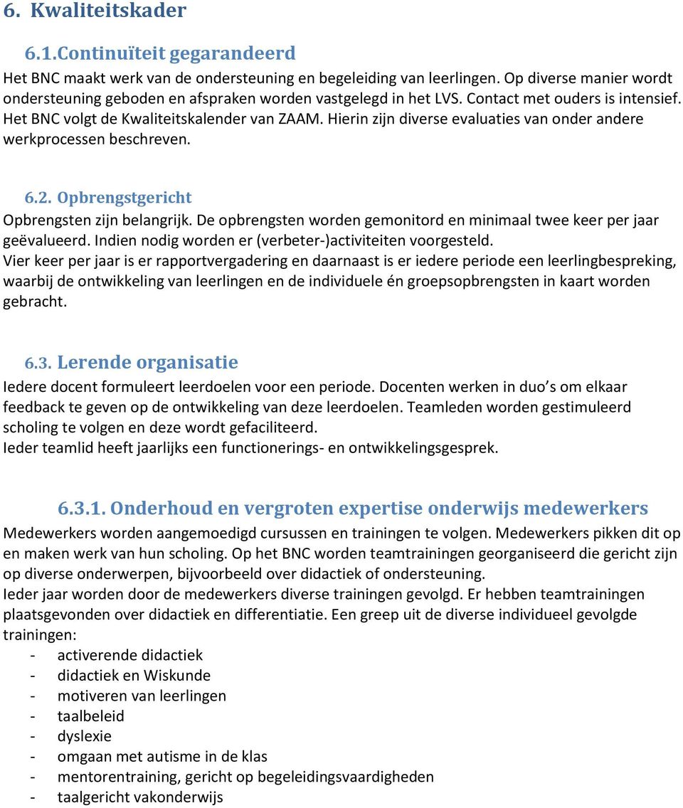 Hierin zijn diverse evaluaties van onder andere werkprocessen beschreven. 6.2. Opbrengstgericht Opbrengsten zijn belangrijk.