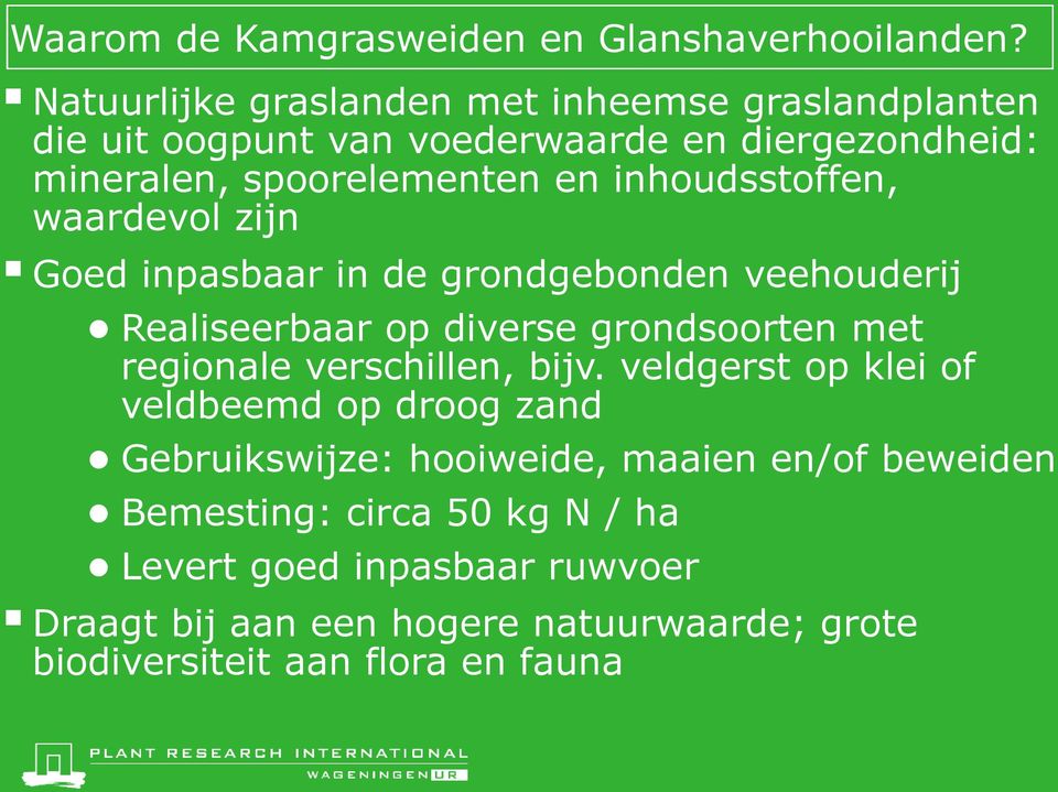 inhoudsstoffen, waardevol zijn Goed inpasbaar in de grondgebonden veehouderij Realiseerbaar op diverse grondsoorten met regionale