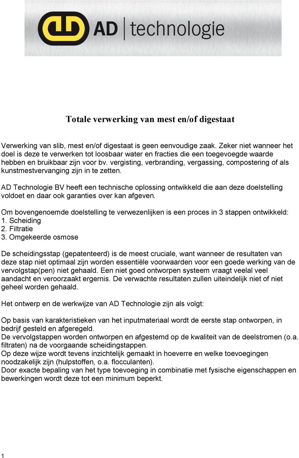 vergisting, verbranding, vergassing, compostering of als kunstmestvervanging zijn in te zetten.