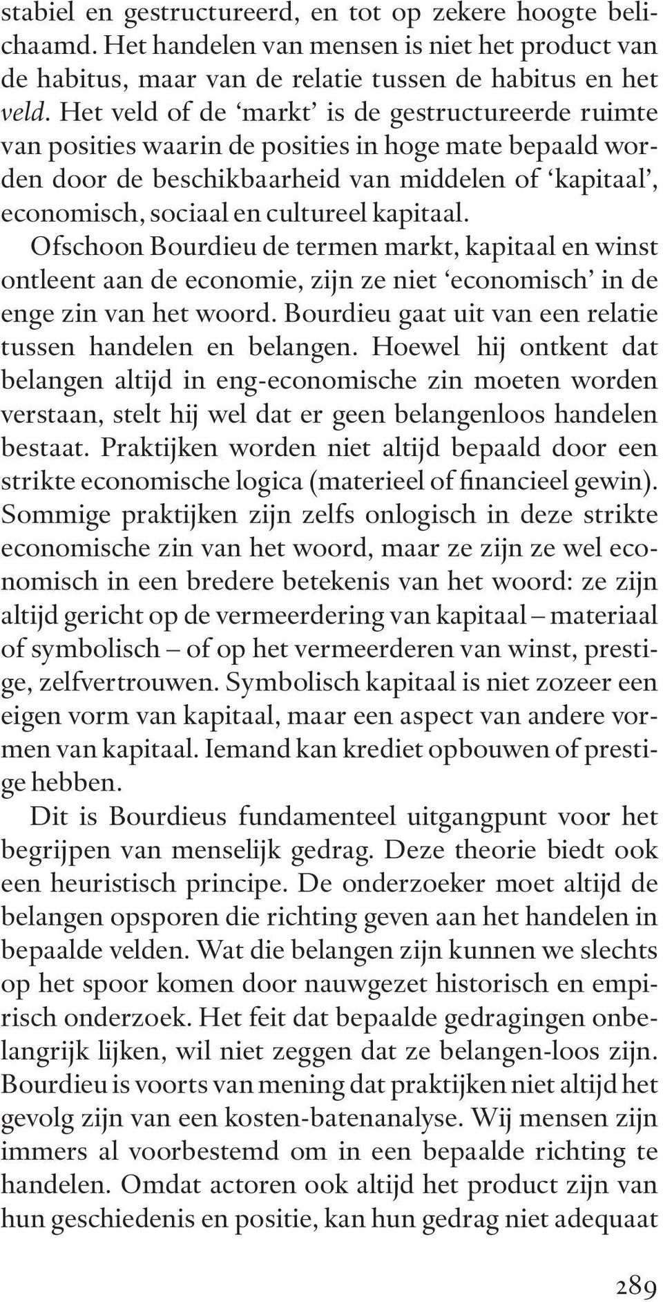 kapitaal. Ofschoon Bourdieu de termen markt, kapitaal en winst ontleent aan de economie, zijn ze niet economisch in de enge zin van het woord.