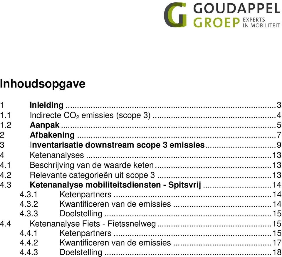 ..13 4.3 Ketenanalyse mobiliteitsdiensten - Spitsvrij...14 4.3.1 Ketenpartners...14 4.3.2 Kwantificeren van de emissies...14 4.3.3 Doelstelling.