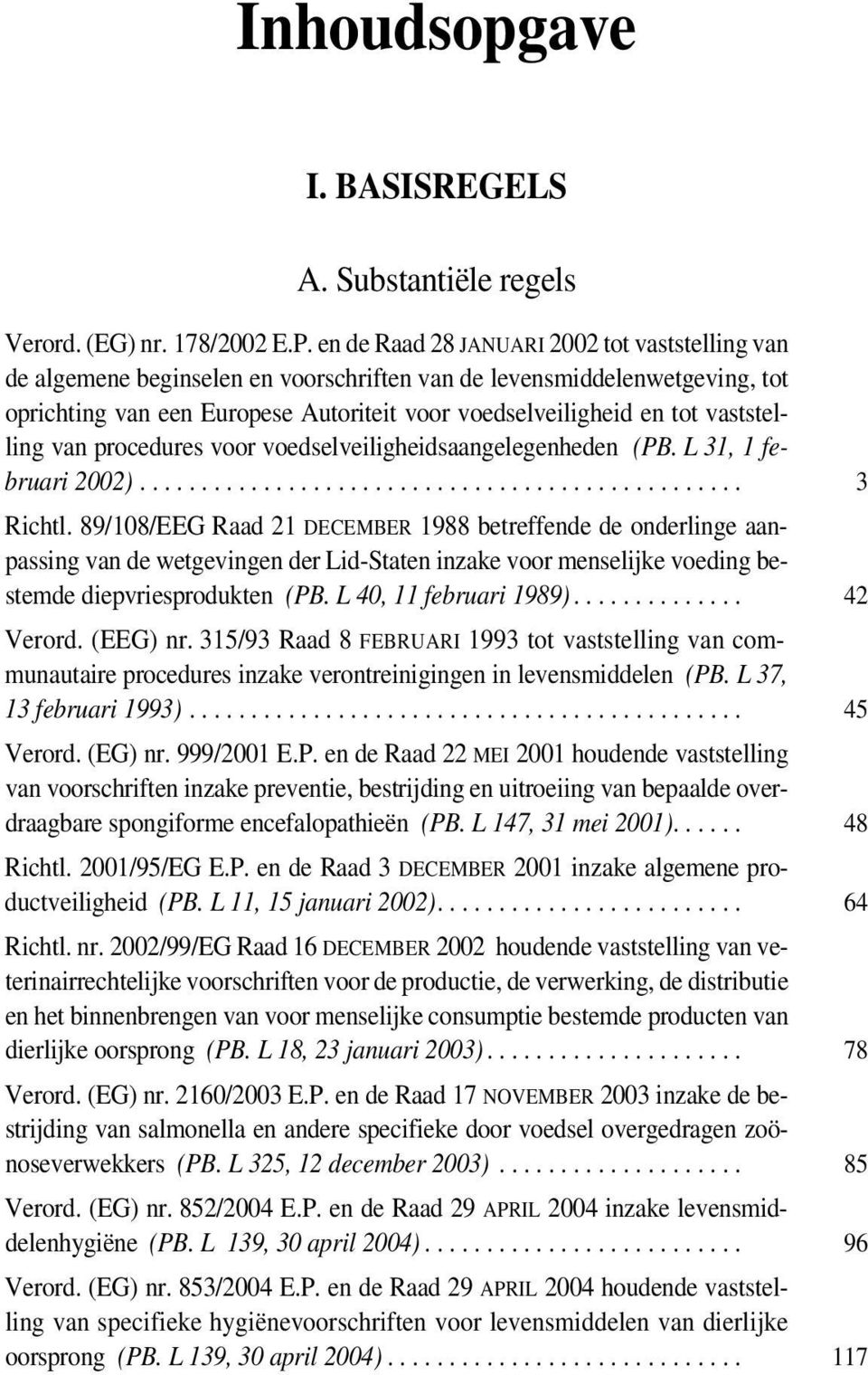 vaststelling van procedures voor voedselveiligheidsaangelegenheden (PB. L 31, 1 februari 2002)................................................. 3 Richtl.