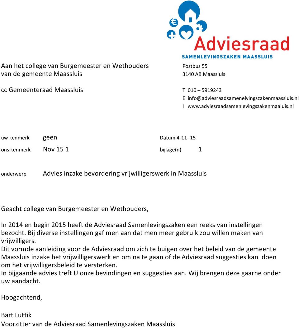 nl uw kenmerk geen Datum 4-11- 15 ons kenmerk Nov 15 1 bijlage(n) 1 onderwerp Advies inzake bevordering vrijwilligerswerk in Maassluis Geacht college van Burgemeester en Wethouders, In 2014 en begin