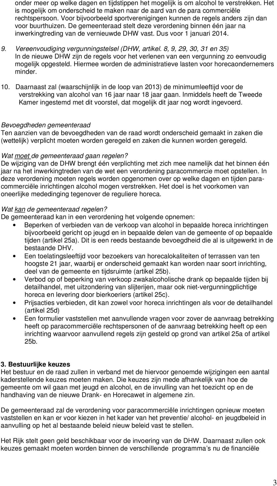 Dus voor 1 januari 2014. 9. Vereenvoudiging vergunningstelsel (DHW, artikel.