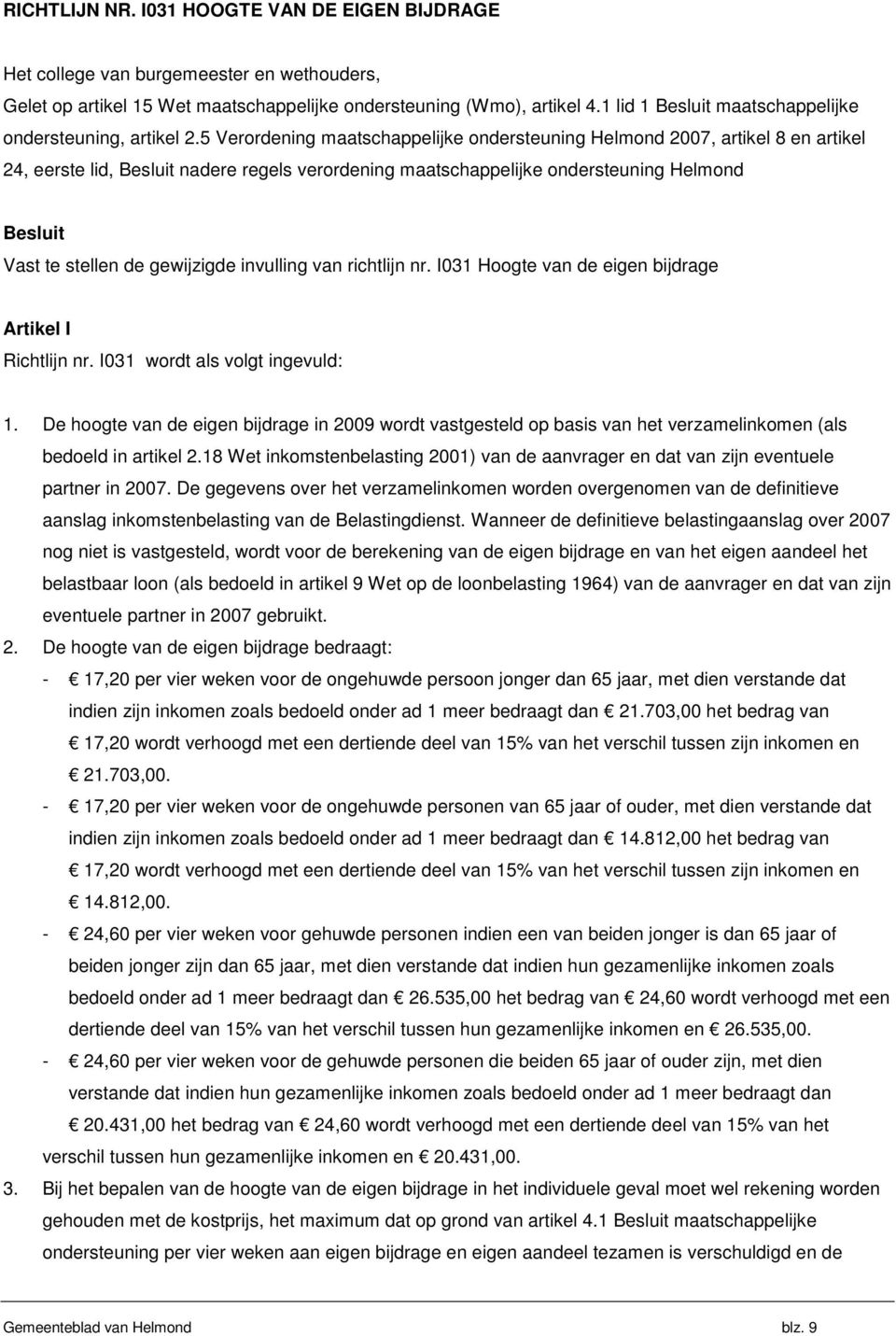 5 Verordening maatschappelijke ondersteuning Helmond 2007, artikel 8 en artikel 24, eerste lid, Besluit nadere regels verordening maatschappelijke ondersteuning Helmond Besluit Vast te stellen de