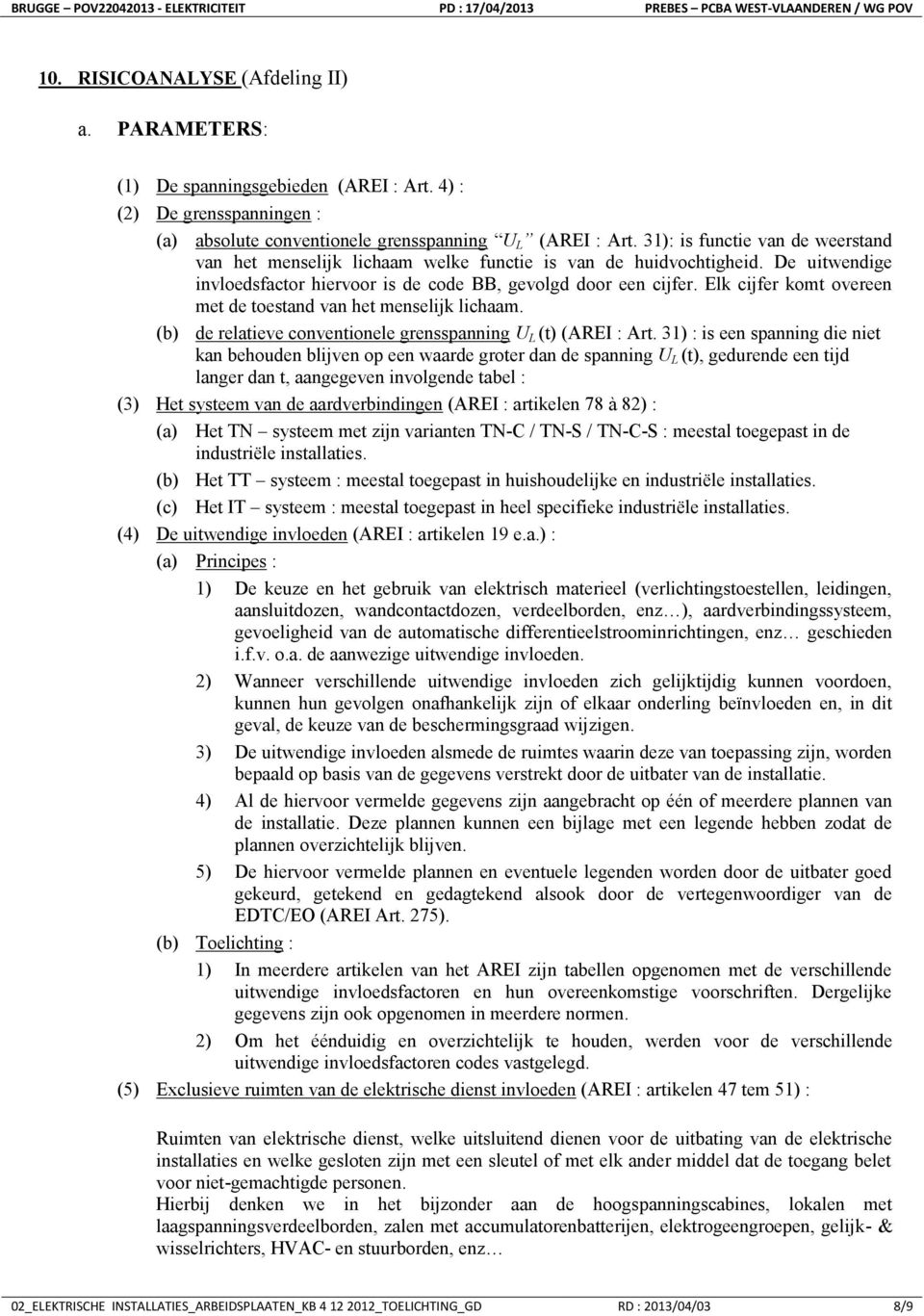 Elk cijfer komt overeen met de toestand van het menselijk lichaam. (b) de relatieve conventionele grensspanning U L (t) (AREI : Art.