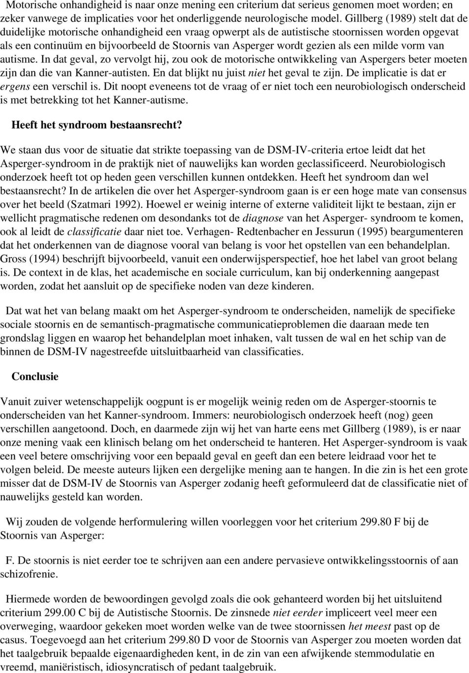 als een milde vorm van autisme. In dat geval, zo vervolgt hij, zou ook de motorische ontwikkeling van Aspergers beter moeten zijn dan die van Kanner-autisten.