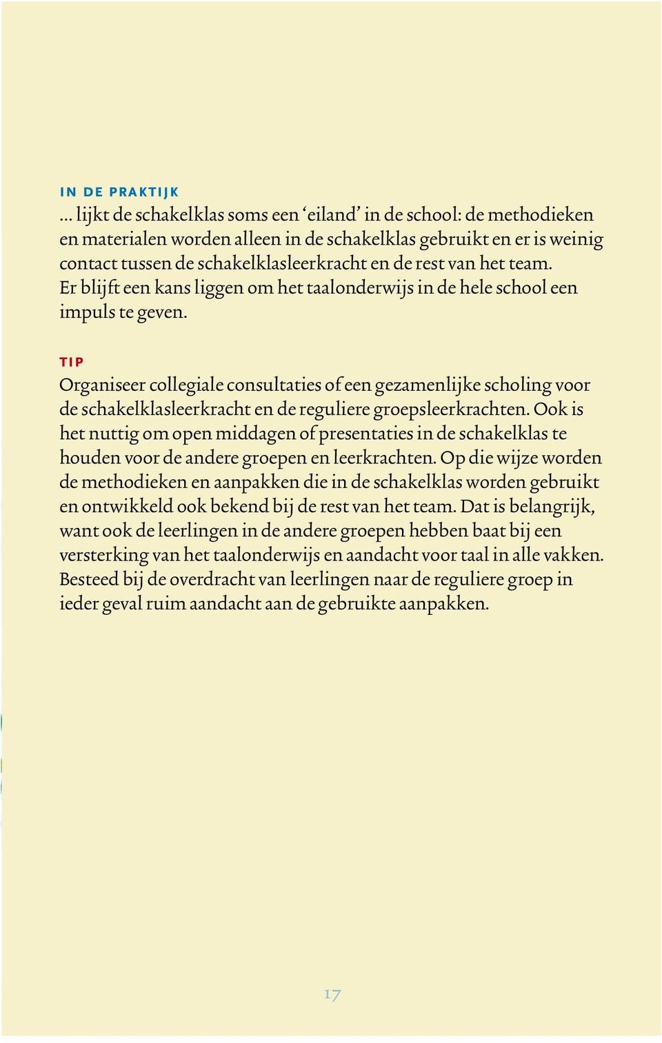 tip Organiseer collegiale consultaties of een gezamenlijke scholing voor de schakelklasleerkracht en de reguliere groepsleerkrachten.