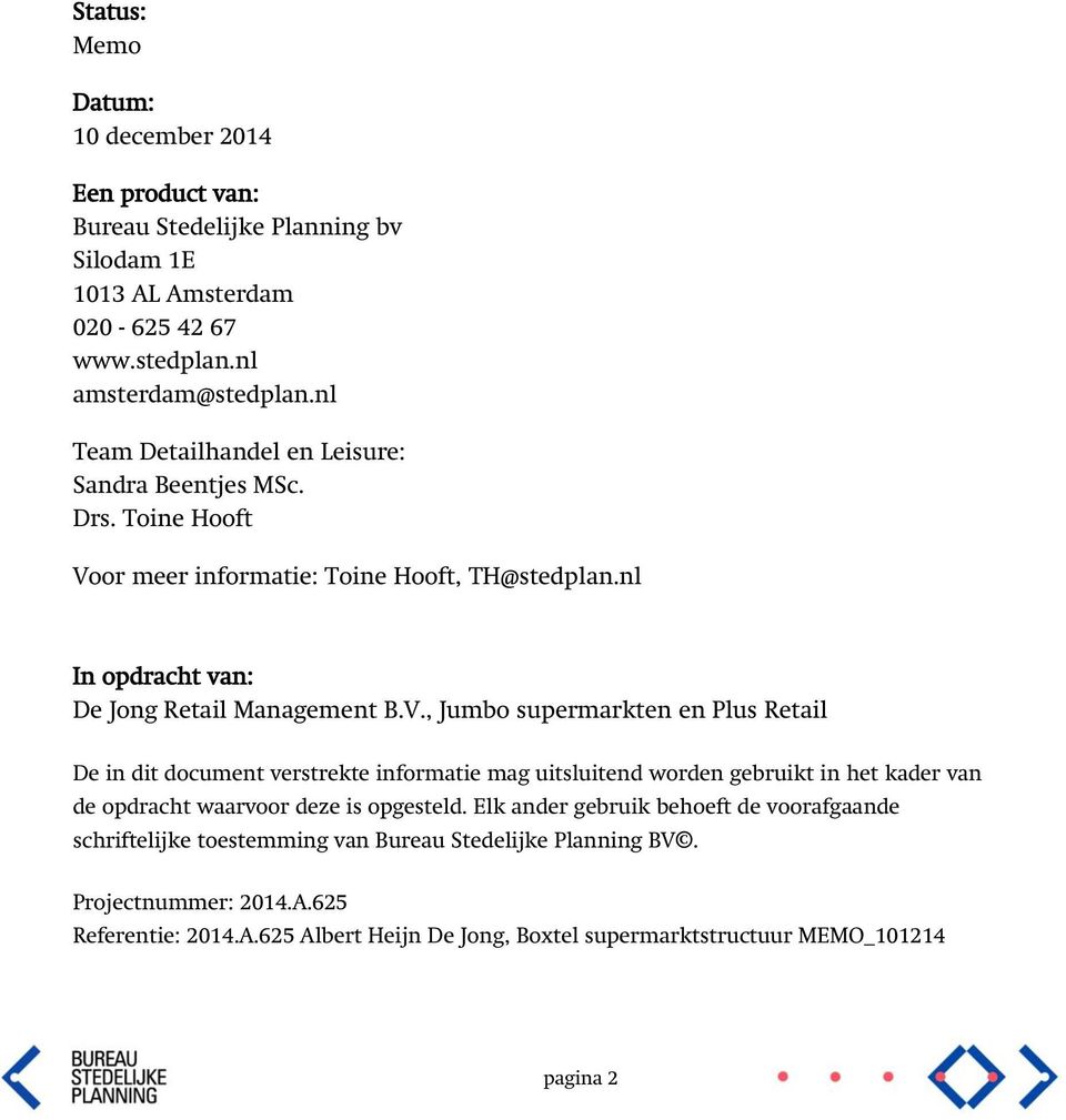 or meer informatie: Toine Hooft, TH@stedplan.nl In opdracht van: De Jong Retail Management B.V.