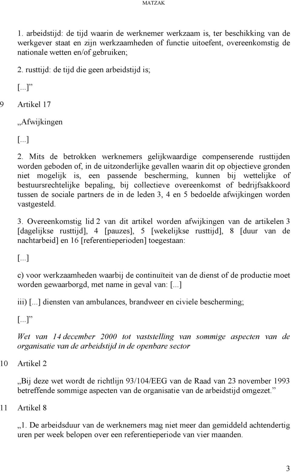 rusttijd: de tijd die geen arbeidstijd is; [...] 9 Artikel 17 Afwijkingen [...] 2.