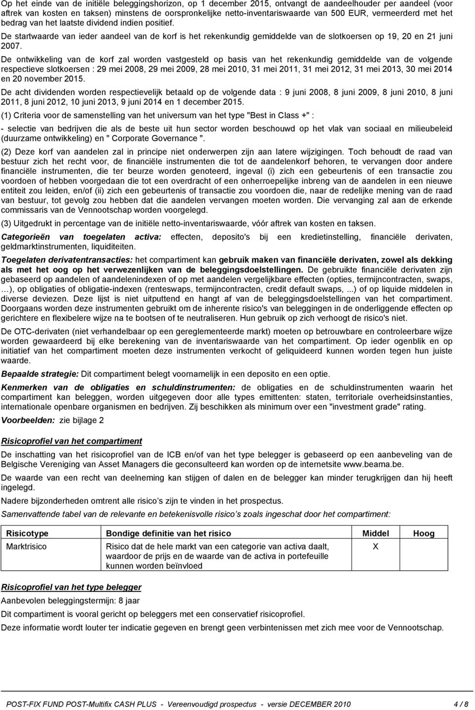 De ontwikkeling van de korf zal worden vastgesteld op basis van het rekenkundig gemiddelde van de volgende respectieve slotkoersen : 29 mei 2008, 29 mei 2009, 28 mei 2010, 31 mei 2011, 31 mei 2012,