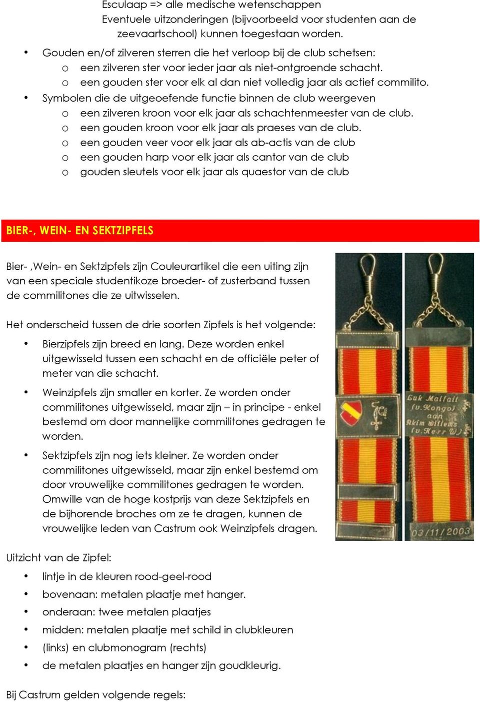 o een gouden ster voor elk al dan niet volledig jaar als actief commilito.