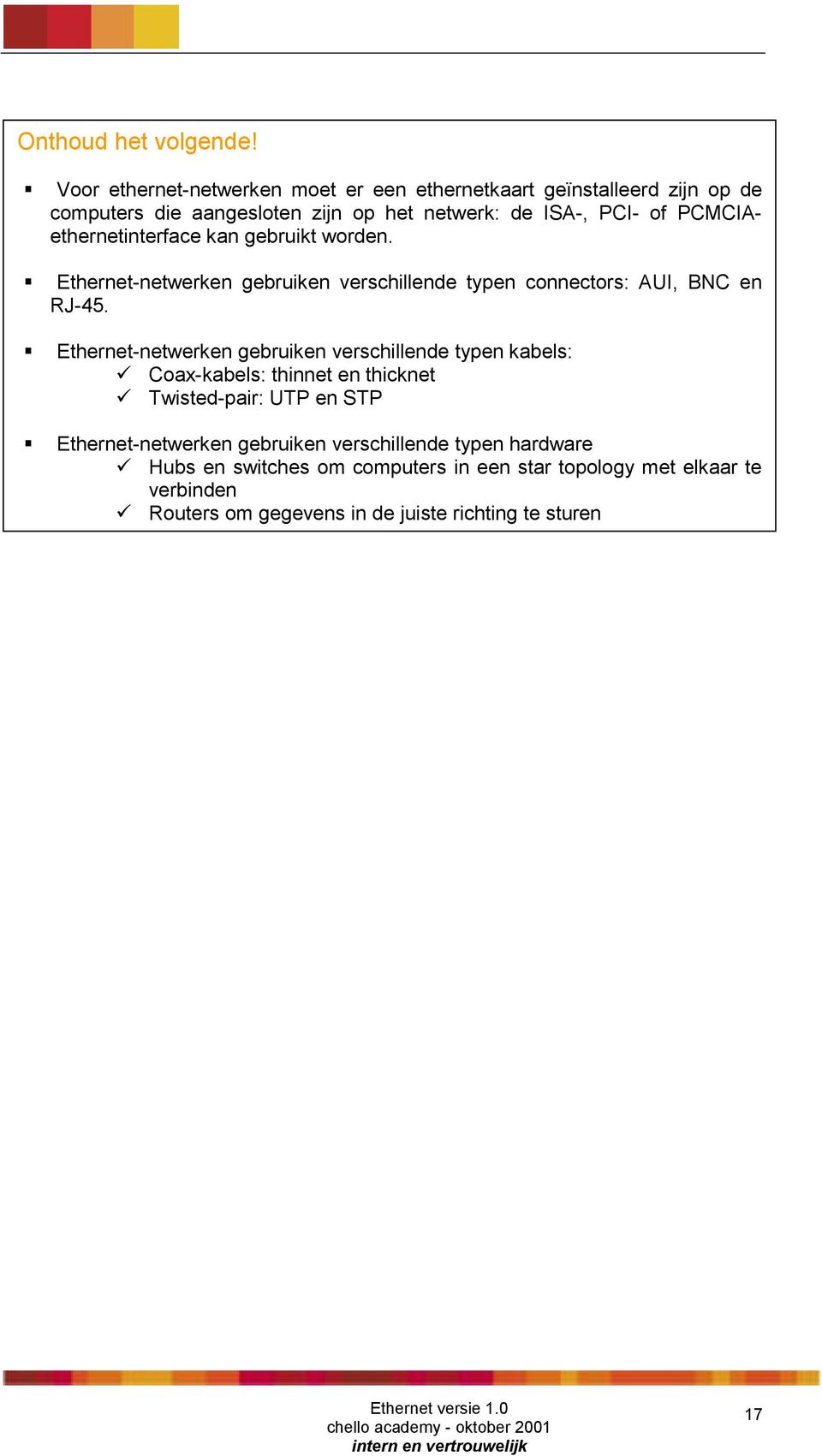 PCMCIAethernetinterface kan gebruikt worden.! Ethernet-netwerken gebruiken verschillende typen connectors: AUI, BNC en RJ-45.