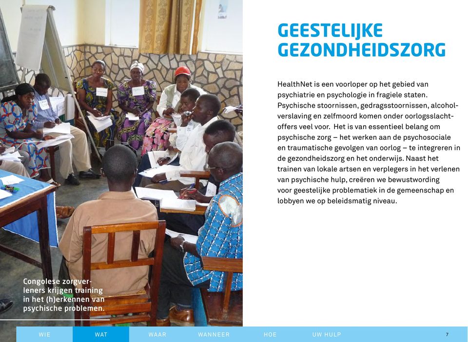 Het is van essentieel belang om psychische zorg het werken aan de psychosociale en traumatische gevolgen van oorlog te integreren in de gezondheidszorg en het onderwijs.