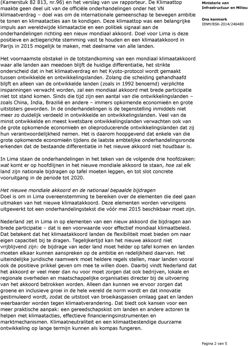 Deze klimaattop was een belangrijke impuls aan wereldwijde klimaatactie en een politiek signaal aan de onderhandelingen richting een nieuw mondiaal akkoord.