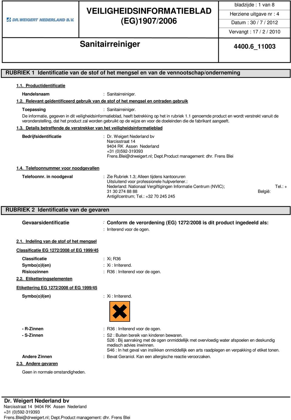 1 genoemde product en wordt verstrekt vanuit de veronderstelling, dat het product zal worden gebruikt op de wijze en voor de doeleinden die de fabrikant aangeeft. 1.3.