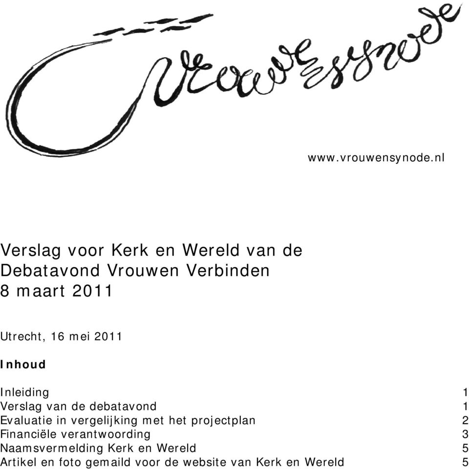 Utrecht, 16 mei 2011 Inhoud Inleiding 1 Verslag van de debatavond 1 Evaluatie in