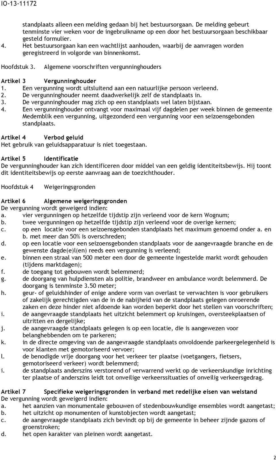 Algemene voorschriften vergunninghouders Artikel 3 Vergunninghouder 1. Een vergunning wordt uitsluitend aan een natuurlijke persoon verleend. 2.