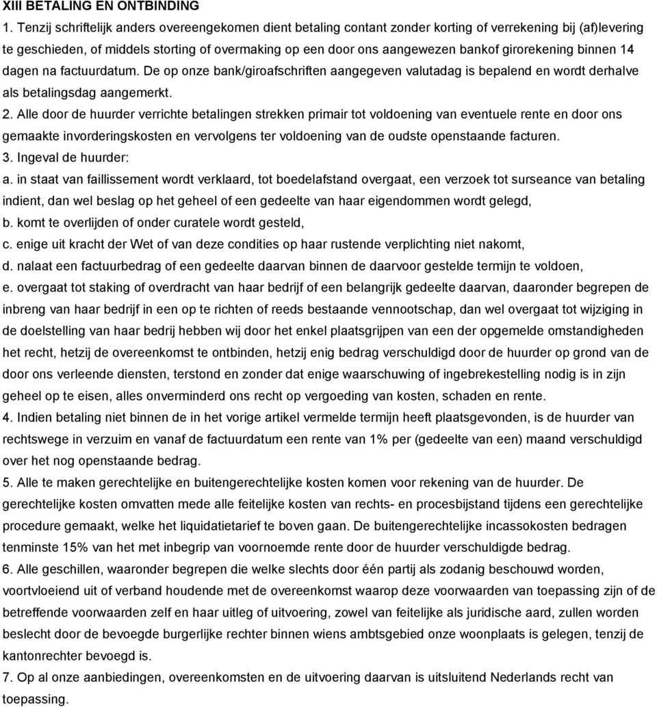 girorekening binnen 14 dagen na factuurdatum. De op onze bank/giroafschriften aangegeven valutadag is bepalend en wordt derhalve als betalingsdag aangemerkt. 2.