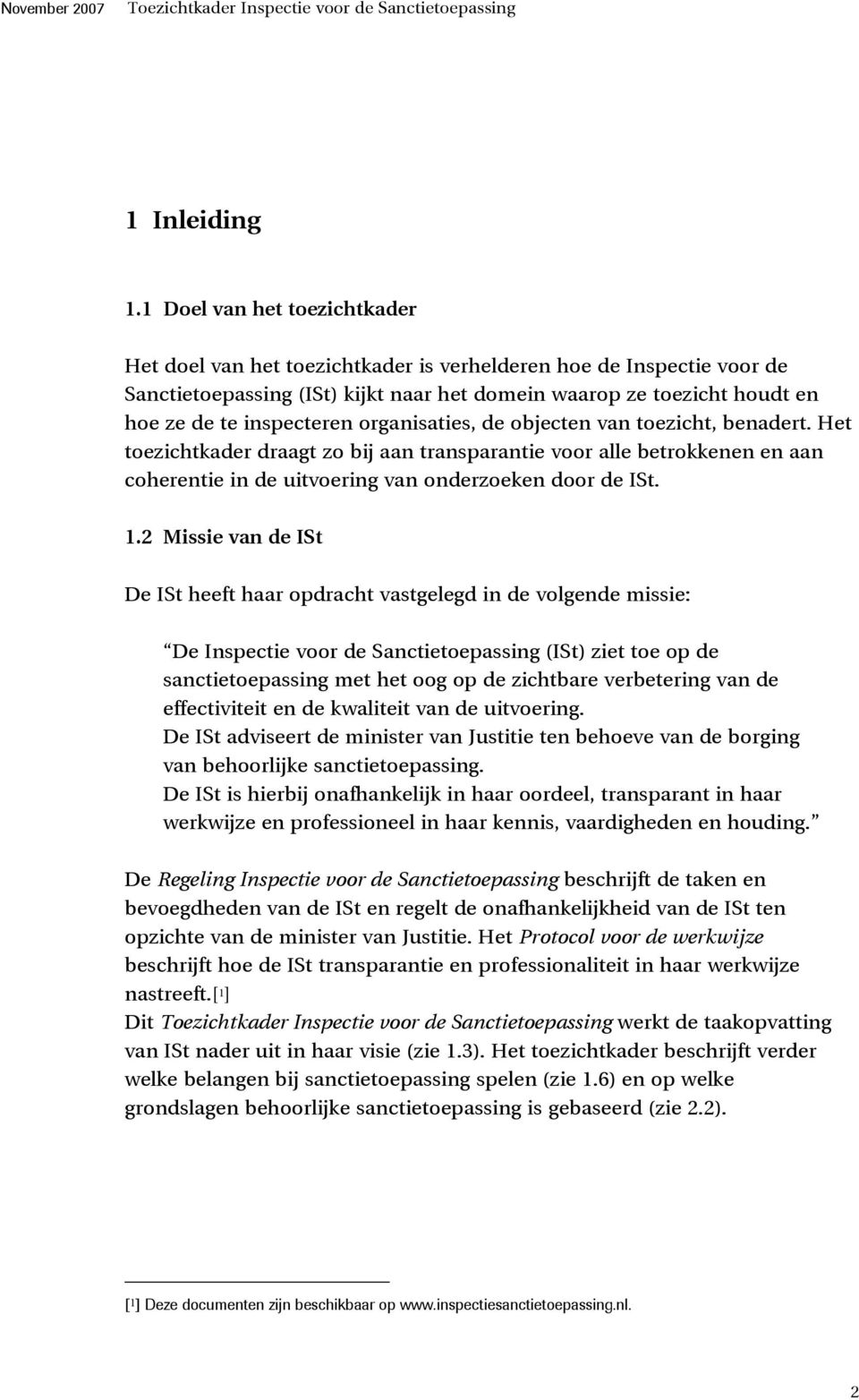 organisaties, de objecten van toezicht, benadert. Het toezichtkader draagt zo bij aan transparantie voor alle betrokkenen en aan coherentie in de uitvoering van onderzoeken door de ISt. 1.